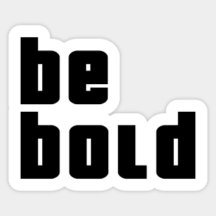 Be Bold Sticker